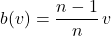 \[b(v) = \frac{n-1}{n}\,v\]