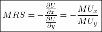 \begin{equation*} \nonumber \boxed{MRS = - \frac{\frac{\partial U}{\partial x}}{\frac{\partial U}{\partial y}} = - \frac{MU_x}{MU_y}} \end{equation*}