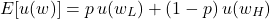 \[E[u(w)] = p\,u(w_L) + (1-p)\,u(w_H)\]