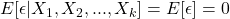 E[\epsilon| X_1, X_2, ..., X_k]=E[\epsilon] =0