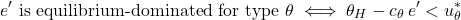 \[e' \text{ is equilibrium-dominated for type } \theta \iff \theta_H - c_\theta\, e' < u_\theta^{\ast}\]