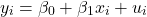 \[y_i = \beta_0 + \beta_1 x_i + u_i\]