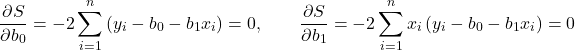 \[\frac{\partial S}{\partial b_0} = -2 \sum_{i=1}^{n} \left( y_i - b_0 - b_1 x_i \right) = 0, \qquad \frac{\partial S}{\partial b_1} = -2 \sum_{i=1}^{n} x_i \left( y_i - b_0 - b_1 x_i \right) = 0\]